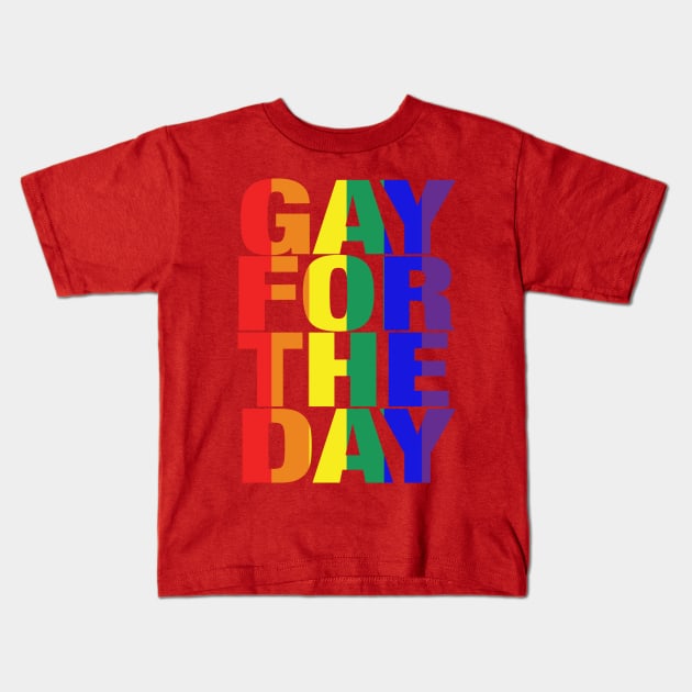 Gay For The Day (on white background) - Show your Pride and Support! Kids T-Shirt by JossSperdutoArt